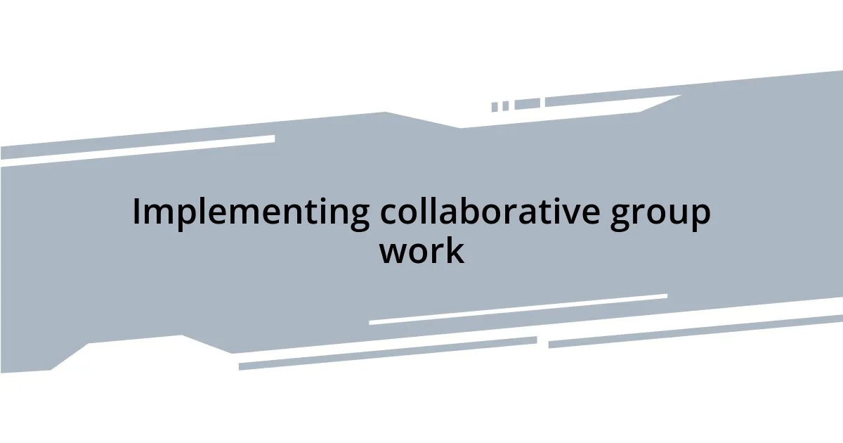 Implementing collaborative group work