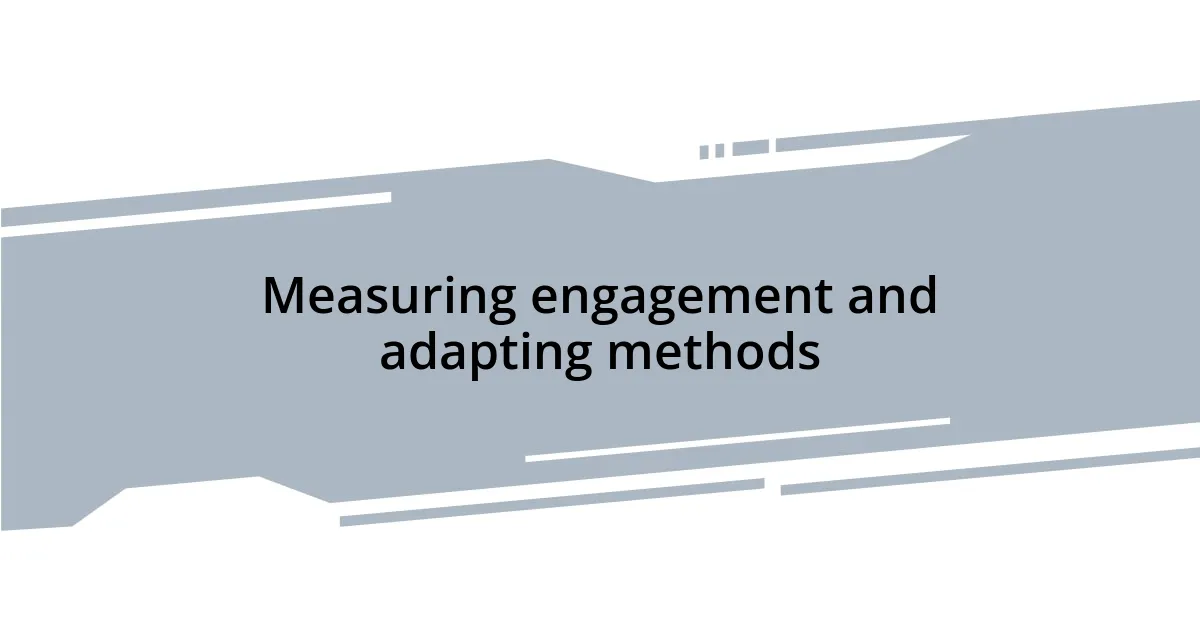 Measuring engagement and adapting methods